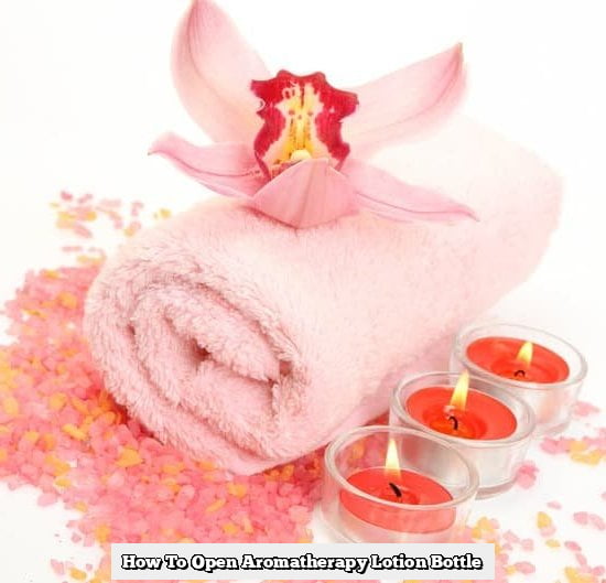 How To Open Aromatherapy Lotion Bottle Deep Aromatherapy